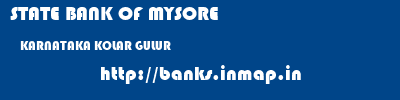 STATE BANK OF MYSORE  KARNATAKA KOLAR GULUR   banks information 